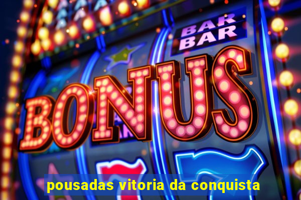 pousadas vitoria da conquista